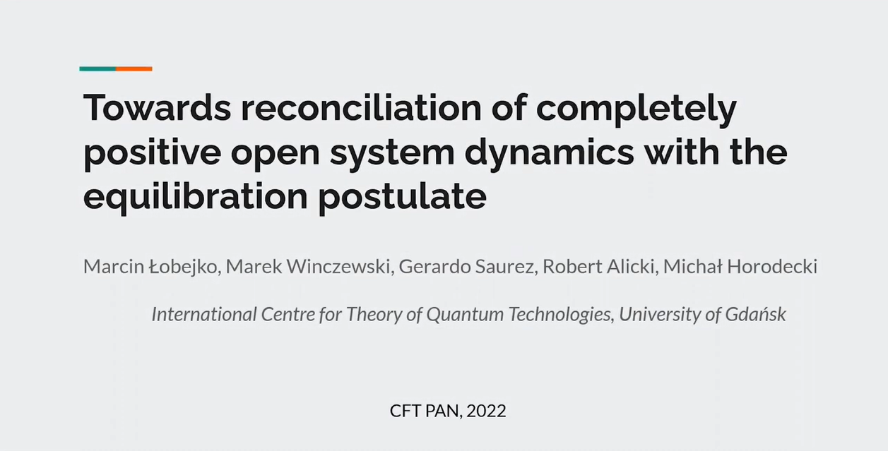 Marcin Łobejko (University of Gdansk): Towards reconciliation of completely positive open system dynamics with equilibration - Duplicate